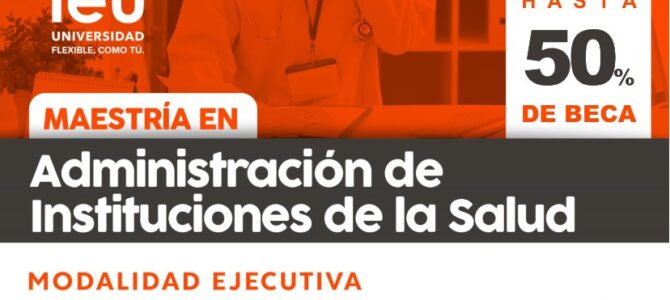¡INSCRIBETE YA! Hasta 50% de Beca en Maestría en Administración de Instituciones de Salud ¡INSCRIBETE YA! Hasta 50% de Beca en Maestría en Administración de Instituciones de Salud